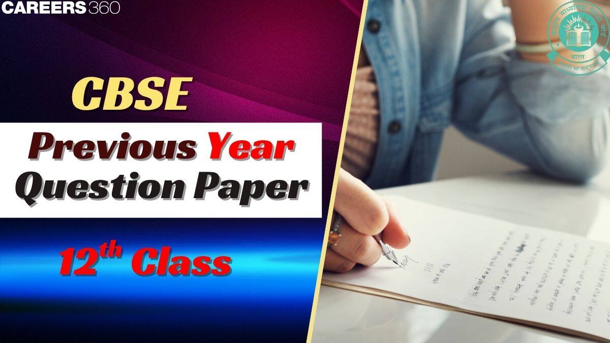 CBSE Class 12 Previous Year Question Papers With Solutions PDF Download